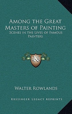 Among the Great Masters of Painting: Scenes in the Lives of Famous Painters