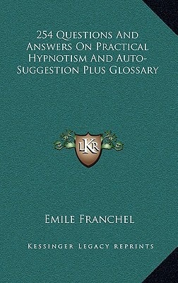 254 Questions And Answers On Practical Hypnotism And Auto-Suggestion Plus Glossary