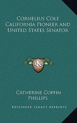 Cornelius Cole California Pioneer and United States Senator