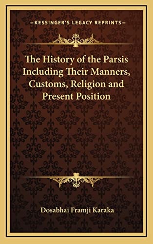 The History of the Parsis Including Their Manners, Customs, Religion and Present Position