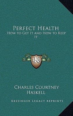 Perfect Health: How to Get It and How to Keep It