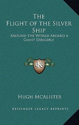 The Flight of the Silver Ship: Around the World Aboard a Giant Dirigible
