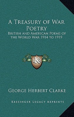 A Treasury of War Poetry: British and American Poems of the World War 1914 to 1919