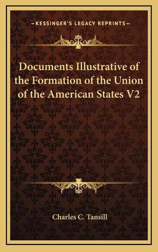 Documents Illustrative of the Formation of the Union of the American States V2