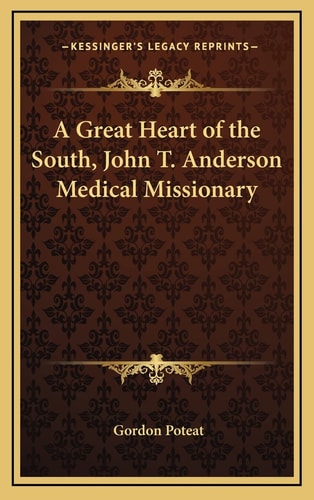 A Great Heart of the South, John T. Anderson Medical Missionary