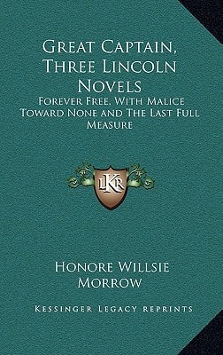 Great Captain, Three Lincoln Novels: Forever Free, With Malice Toward None and The Last Full Measure