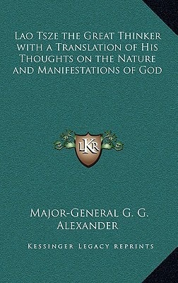 Lao Tsze the Great Thinker with a Translation of His Thoughts on the Nature and Manifestations of God