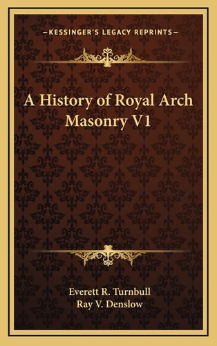 A History of Royal Arch Masonry V1