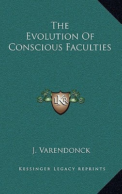 The Evolution Of Conscious Faculties