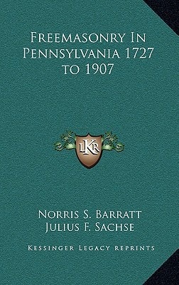 Freemasonry In Pennsylvania 1727 to 1907