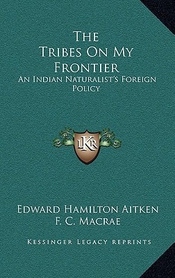 The Tribes On My Frontier: An Indian Naturalist's Foreign Policy
