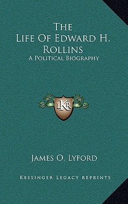 The Life Of Edward H. Rollins: A Political Biography