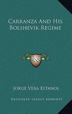 Carranza And His Bolshevik Regime