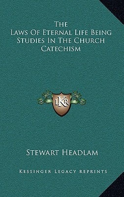 The Laws Of Eternal Life Being Studies In The Church Catechism