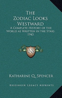 The Zodiac Looks Westward: A Complete History of the World as Written in the Stars 1943