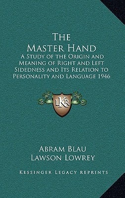 The Master Hand: A Study of the Origin and Meaning of Right and Left Sidedness and Its Relation to Personality and Language 1946