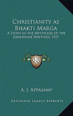 Christianity as Bhakti Marga: A Study in the Mysticism of the Johannine Writings 1927
