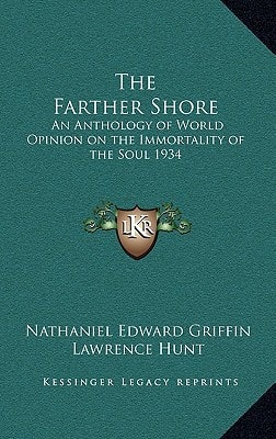 The Farther Shore: An Anthology of World Opinion on the Immortality of the Soul 1934
