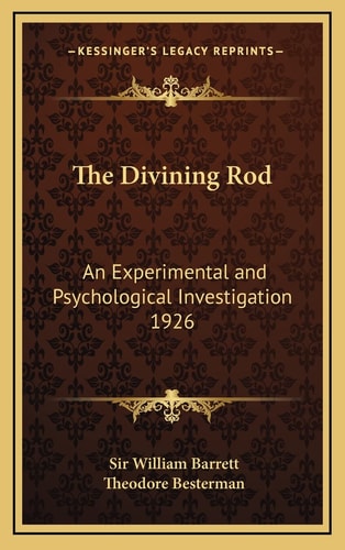The Divining Rod: An Experimental and Psychological Investigation 1926