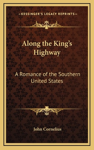 Along the King's Highway: A Romance of the Southern United States