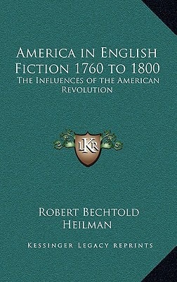 America in English Fiction 1760 to 1800: The Influences of the American Revolution