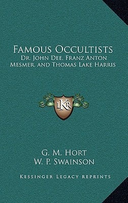 Famous Occultists: Dr. John Dee, Franz Anton Mesmer, and Thomas Lake Harris