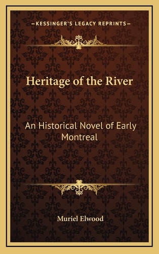 Heritage of the River: An Historical Novel of Early Montreal