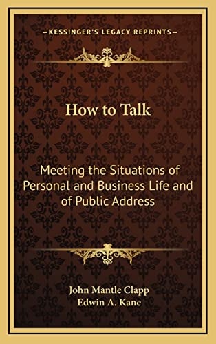 How to Talk: Meeting the Situations of Personal and Business Life and of Public Address
