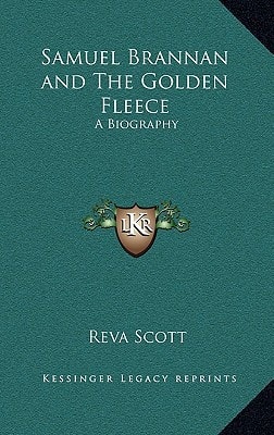 Samuel Brannan and The Golden Fleece: A Biography