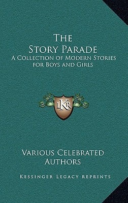 The Story Parade: A Collection of Modern Stories for Boys and Girls