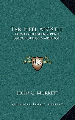 Tar Heel Apostle: Thomas Frederick Price, Cofounder of Maryknoll