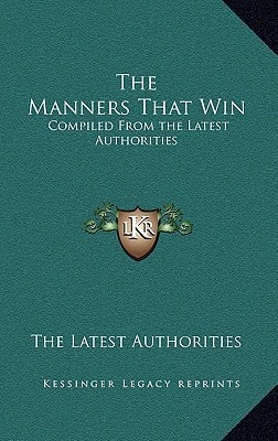 The Manners That Win: Compiled From the Latest Authorities