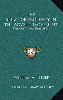 The Spirit of Prophecy in the Advent Movement: The Gift that Builds Up