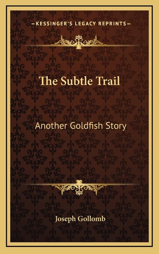 The Subtle Trail: Another Goldfish Story
