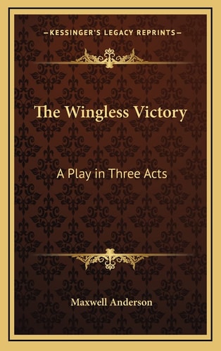 The Wingless Victory: A Play in Three Acts