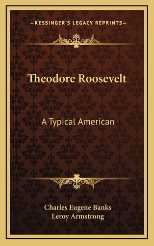 Theodore Roosevelt: A Typical American