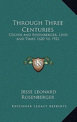 Through Three Centuries: Colver and Rosenberger, Lives and Times 1620 to 1922