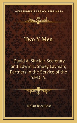 Two Y Men: David A. Sinclair Secretary and Edwin L. Shuey Layman; Partners in the Service of the Y.M.C.A.