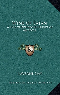 Wine of Satan: A Tale of Bohemond Prince of Antioch