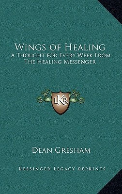 Wings of Healing: A Thought for Every Week From The Healing Messenger