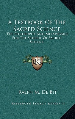 A Textbook Of The Sacred Science: The Philosophy And Metaphysics For The School Of Sacred Science