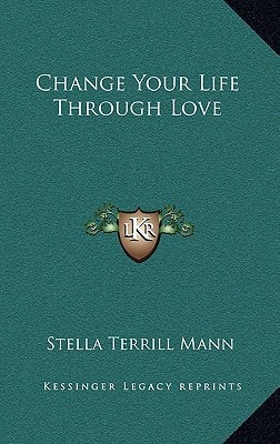 Change Your Life Through Love