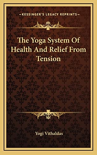 The Yoga System Of Health And Relief From Tension