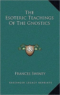 The Esoteric Teachings Of The Gnostics