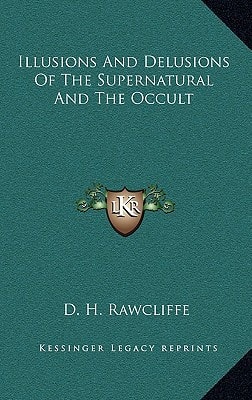 Illusions And Delusions Of The Supernatural And The Occult