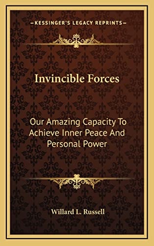 Invincible Forces: Our Amazing Capacity To Achieve Inner Peace And Personal Power