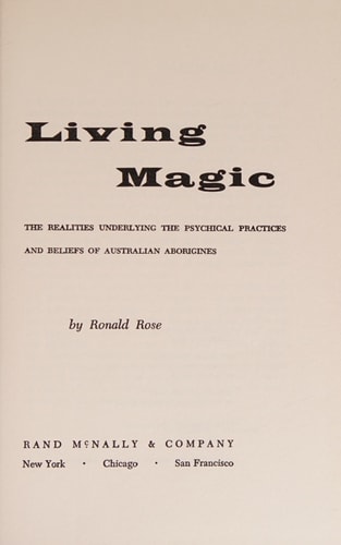 Living Magic: The Realities Underlying The Psychical Practices And Beliefs Of Australian Aborigines