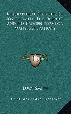 Biographical Sketches of Joseph Smith the Prophet and His Progenitors for Many Generations