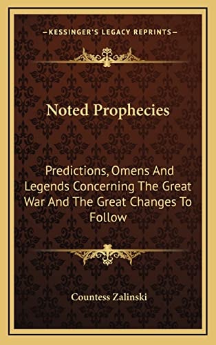 Noted Prophecies: Predictions, Omens And Legends Concerning The Great War And The Great Changes To Follow