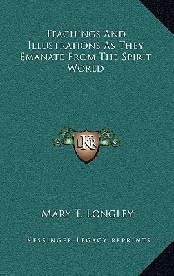 Teachings And Illustrations As They Emanate From The Spirit World